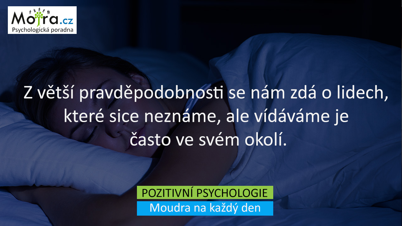 Z větší pravděpodobnosti se nám zdá o lidech, které sice neznáme, ale vídáváme je často ve svém okolí.