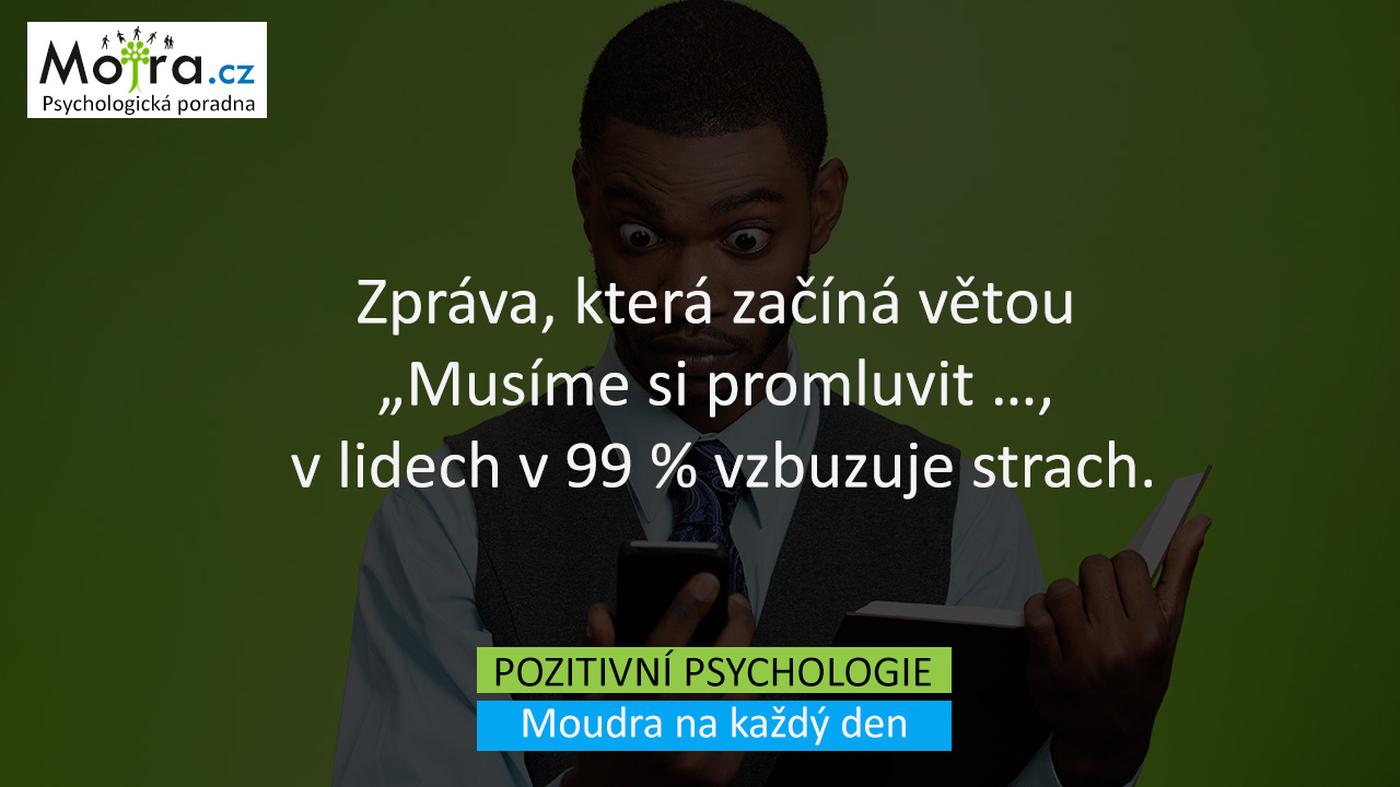 Zpráva, která začíná větou "Musíme si promluvit", v lidech v 99 % vzbuzuje strach.
