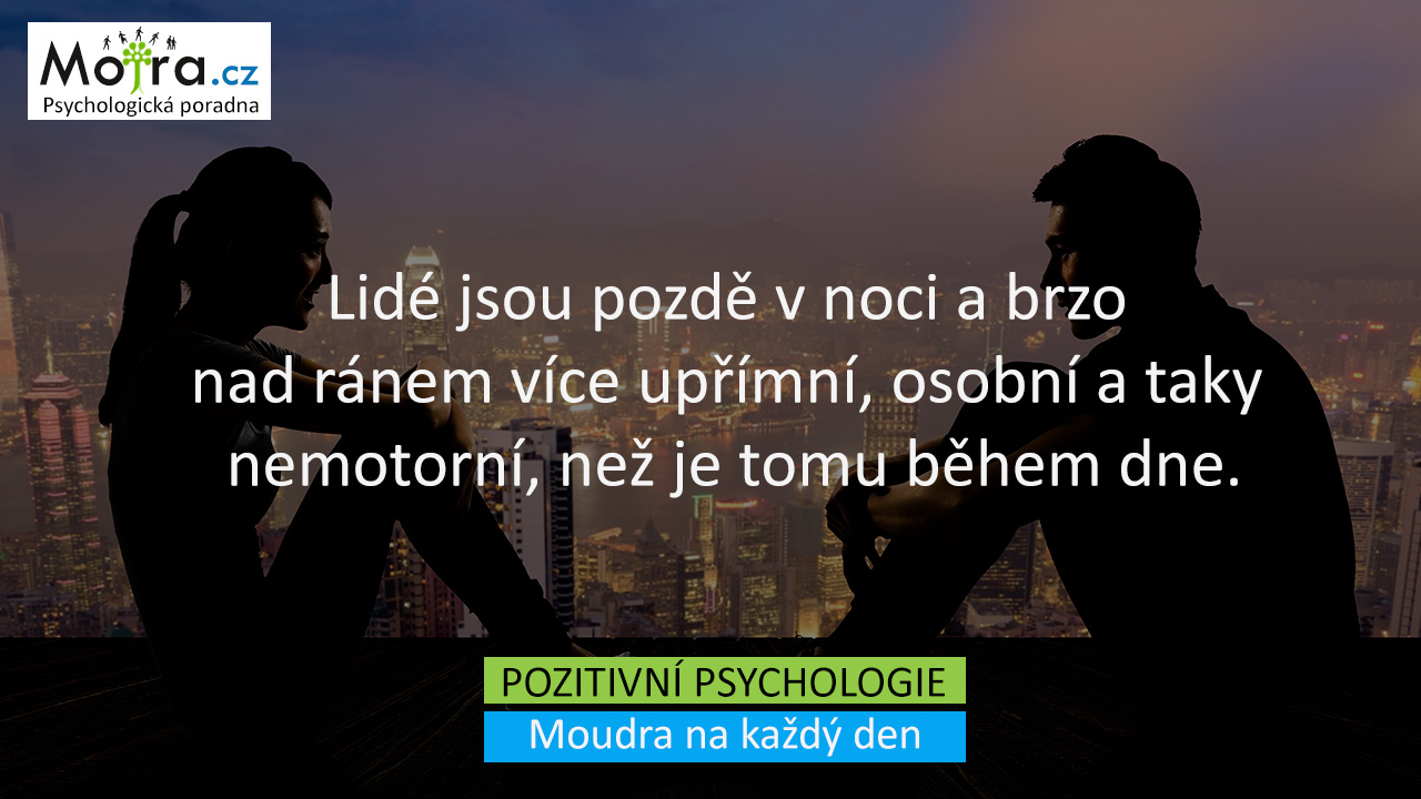 Lidé jsou pozdě v noci a brzo nad ránem více upřímní, osobní a taky nemotorní, než je tomu během dne.