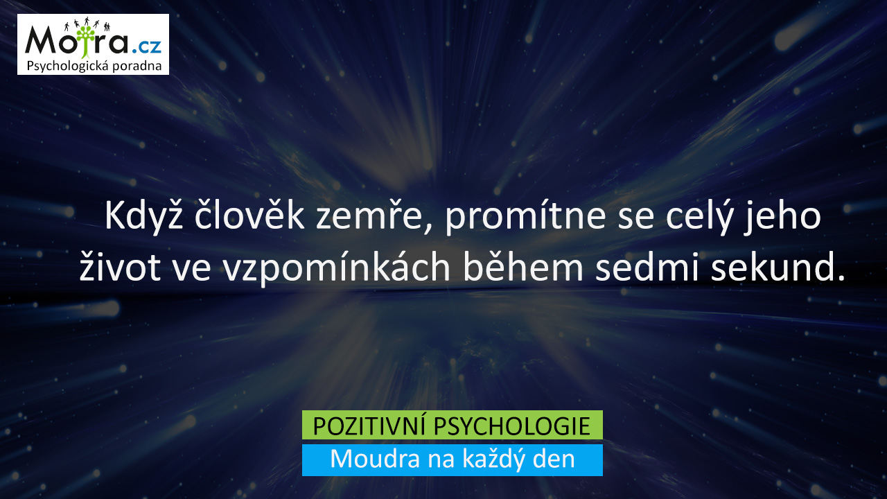 Když člověk zemře, promítne se celý jeho život ve vzpomínkách během sedmi sekund.