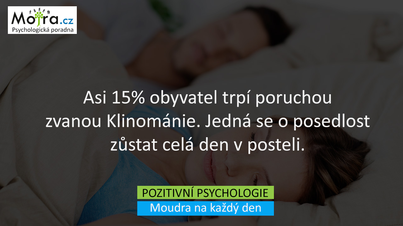 Asi 15% obyvatel trpí poruchou zvanou Klinománie. Jedná se o posedlost zůstat celá den v posteli.