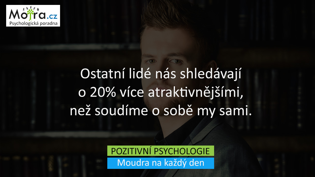 Ostatní lidé nás shledávají o 20% více atraktivnějšími, než soudíme o sobě my sami.