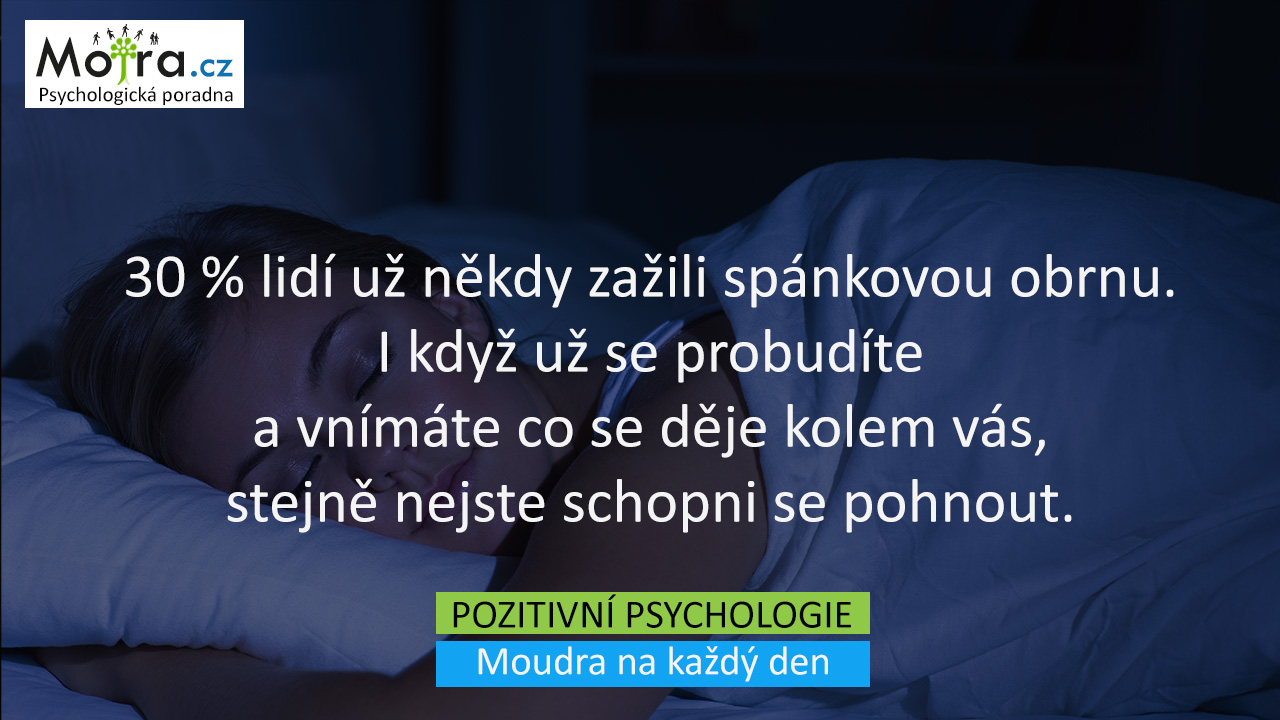30 % lidí už někdy zažili spánkovou obrnu. I když už se probudíte a vnímáte co se děje kolem vás, stejně nejste schopni se pohnout.